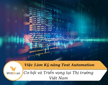 Việc Làm Kỹ Năng Test Automation tại Việt Nam: Cơ Hội Nghề Nghiệp Đầy Tiềm Năng